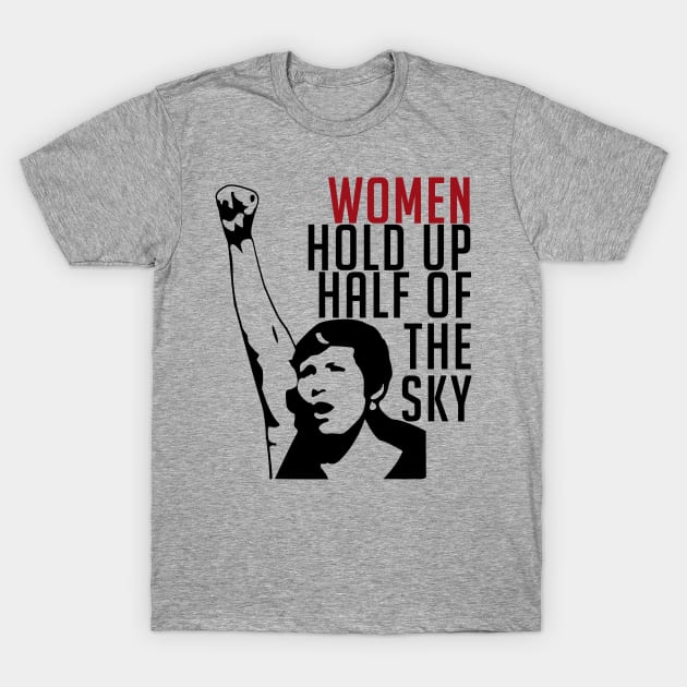 Women Hold Up Half Of The Sky - Feminist, Revolutionary, Radical, Leftist T-Shirt by SpaceDogLaika